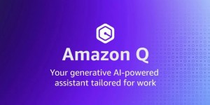 亚马逊云科技推出新型生成式 AI 助手 Amazon Q